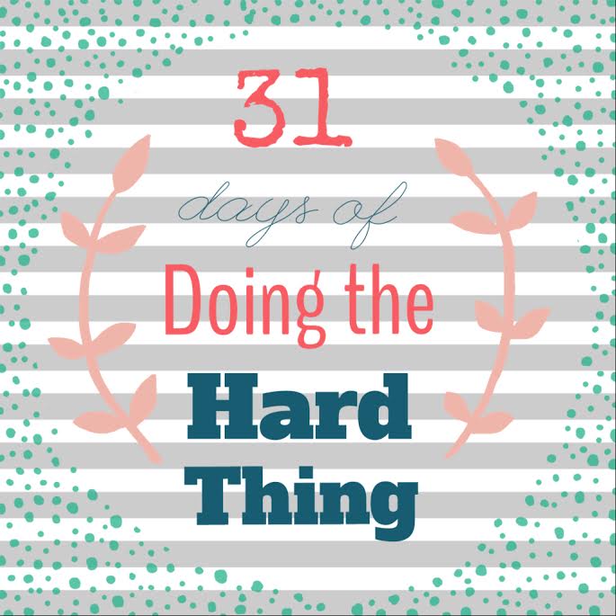 31 days of Doing the Hard Thing